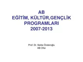 AB EĞİTİM, KÜLTÜR,GENÇLİK PROGRAMLARI 2007-2013