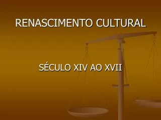 RENASCIMENTO CULTURAL SÉCULO XIV AO XVII