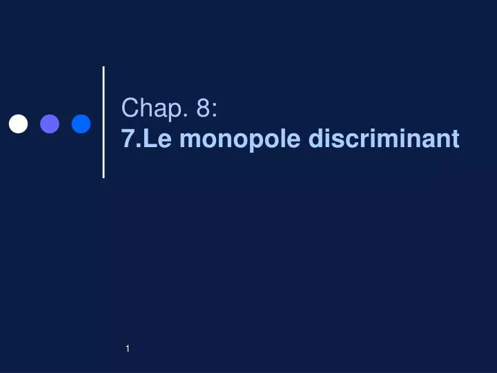 chap 8 7 le monopole discriminant