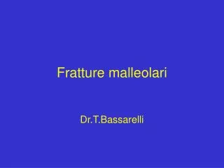 Fratture malleolari Dr.T.Bassarelli