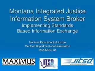 Montana Integrated Justice Information System Broker Implementing Standards Based Information Exchange
