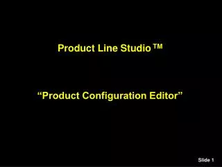 Product Line Studio TM “Product Configuration Editor”