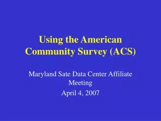 Using the American Community Survey (ACS)