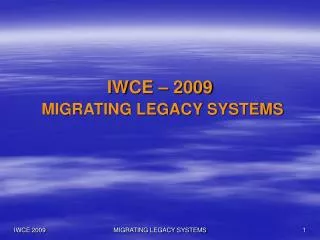 IWCE – 2009 MIGRATING LEGACY SYSTEMS