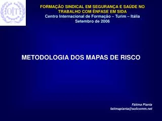 METODOLOGIA DOS MAPAS DE RISCO Fátima Pianta fatimapianta@solicomm.net