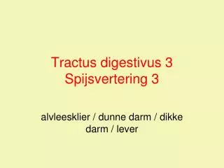 Tractus digestivus 3 Spijsvertering 3