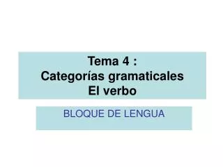 Tema 4 : Categorías gramaticales El verbo