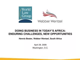 DOING BUSINESS IN TODAY’S AFRICA: ENDURING CHALLENGES, NEW OPPORTUNITIES Hennie Bester, Webber Wentzel, South Africa Apr