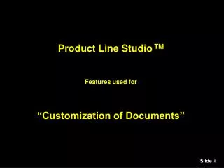 Product Line Studio TM Features used for “Customization of Documents”
