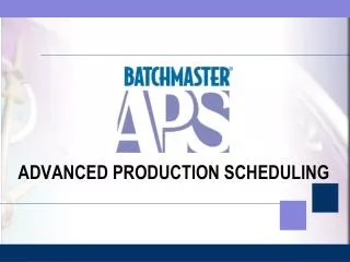 ADVANCED PRODUCTION SCHEDULING