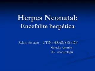 Herpes Neonatal: Encefalite herpética