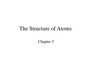 The Structure of Atoms