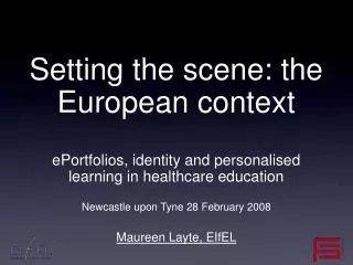 Setting the scene: the European context ePortfolios, identity and personalised learning in healthcare education Newcastl