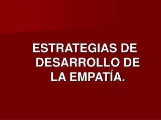 ESTRATEGIAS DE DESARROLLO DE LA EMPATÍA.