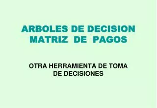ARBOLES DE DECISION MATRIZ DE PAGOS