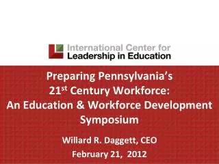 Preparing Pennsylvania’s 21 st Century Workforce: An Education &amp; Workforce Development Symposium