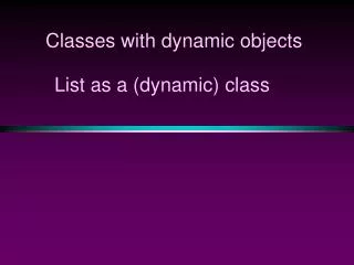 Classes with dynamic objects