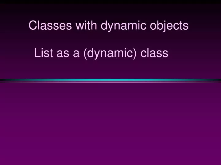 classes with dynamic objects