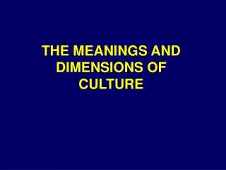 THE MEANINGS AND DIMENSIONS OF CULTURE