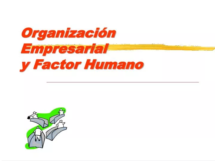 organizaci n empresarial y factor humano