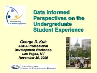 George D. Kuh ACHA Professional Development Workshop Las Vegas, NV November 30, 2006