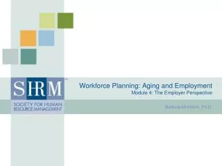 Workforce Planning: Aging and Employment Module 4: The Employer Perspective