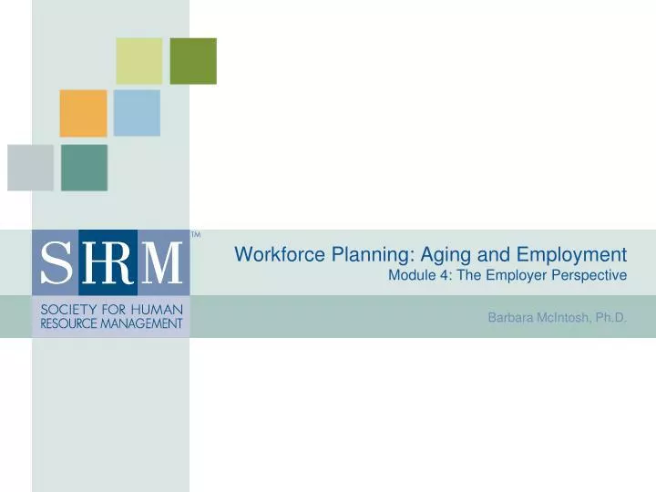 workforce planning aging and employment module 4 the employer perspective