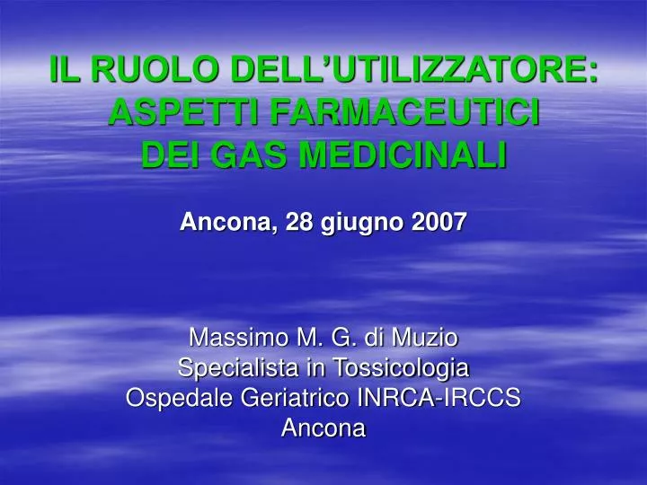 il ruolo dell utilizzatore aspetti farmaceutici dei gas medicinali ancona 28 giugno 2007