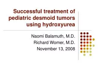 Successful treatment of pediatric desmoid tumors using hydroxyurea