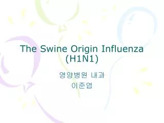 The Swine Origin Influenza (H1N1)