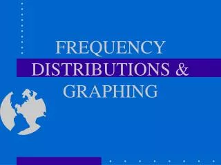 FREQUENCY DISTRIBUTIONS &amp; GRAPHING