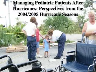 Managing Pediatric Patients After Hurricanes: Perspectives from the 2004/2005 Hurricane Seasons