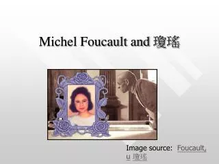 Michel Foucault and ??