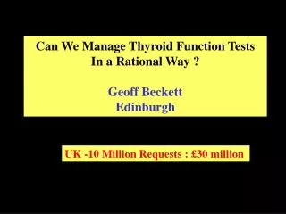 Can We Manage Thyroid Function Tests In a Rational Way ? Geoff Beckett Edinburgh