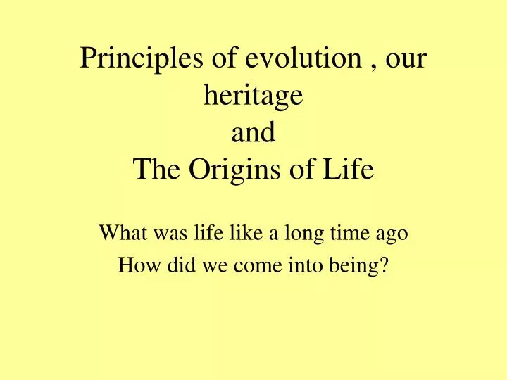 principles of evolution our heritage and the origins of life
