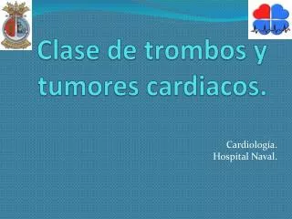 Clase de trombos y tumores cardiacos.