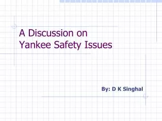 A Discussion on Yankee Safety Issues