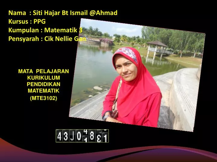 nama siti hajar bt ismail @ahmad kursus ppg kumpulan matematik 3 pensyarah cik nellie gan