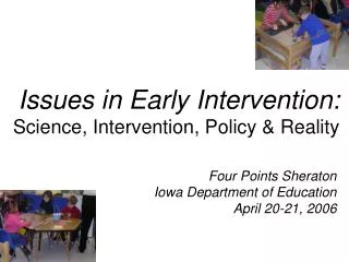 Issues in Early Intervention: Science, Intervention, Policy &amp; Reality