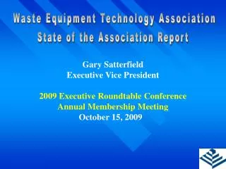 Gary Satterfield Executive Vice President 2009 Executive Roundtable Conference Annual Membership Meeting 			 October