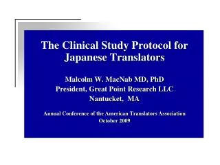 The Clinical Study Protocol for Japanese Translators Malcolm W. MacNab MD, PhD President, Great Point Research LLC Nant