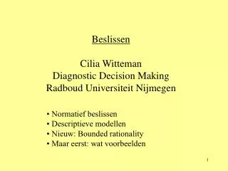 Normatief beslissen Descriptieve modellen Nieuw: Bounded rationality Maar eerst: wat voorbeelden