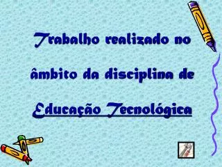 Trabalho realizado no âmbito da disciplina de Educação Tecnológica