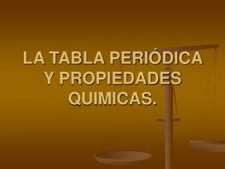 LA TABLA PERIÓDICA Y PROPIEDADES QUIMICAS.