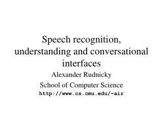 Speech recognition, understanding and conversational interfaces