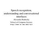 Speech recognition, understanding and conversational interfaces - slide 1