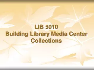 LIB 5010 Building Library Media Center Collections