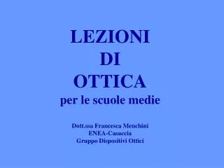 LEZIONI DI OTTICA per le scuole medie Dott.ssa Francesca Menchini ENEA-Casaccia Gruppo Dispositivi Ottici