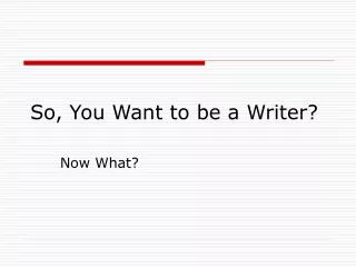 So, You Want to be a Writer?