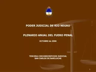 PODER JUDICIAL DE RIO NEGRO PLENARIO ANUAL DEL FUERO PENAL OCTUBRE de 2006 TERCERA CIRCUNSCRIPCION JUDICIAL SAN CARLOS D